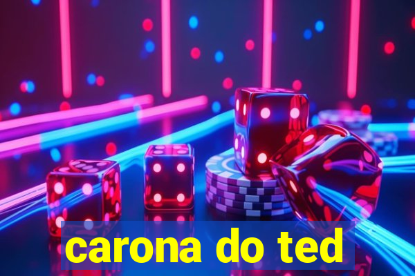 carona do ted